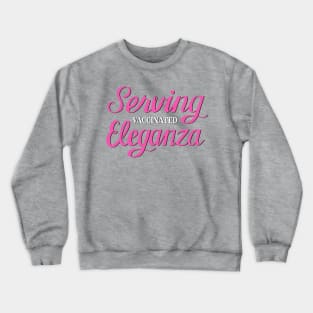 Serving Vaccinated Eleganza Crewneck Sweatshirt